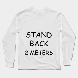 Stand Back 2 Meters Long Sleeve T-Shirt